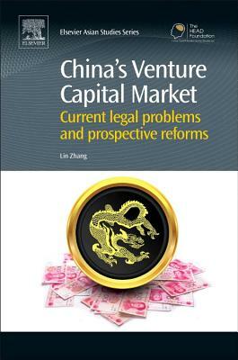 China's Venture Capital Market: Current Legal Problems and Prospective Reforms by Lin Zhang