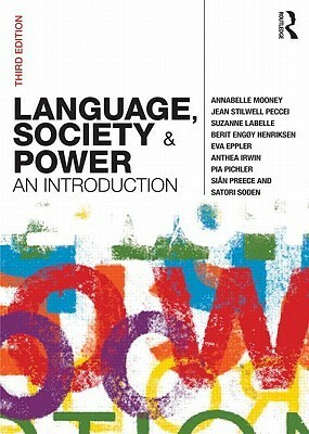 Language, Society and Power: An Introduction by Sian Preece, Eva Eppler, Berit Engøy Henriksen, Anthea Irwin, Jean Stilwell Peccei, Satori Soden, Suzanne LaBelle, Pia Pichler, Annabelle Mooney
