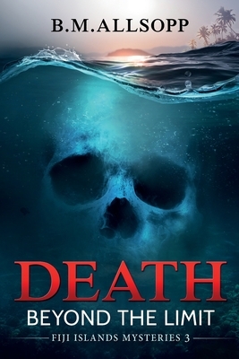 Death Beyond the Limit: Fiji Islands Mysteries 3 by B. M. Allsopp