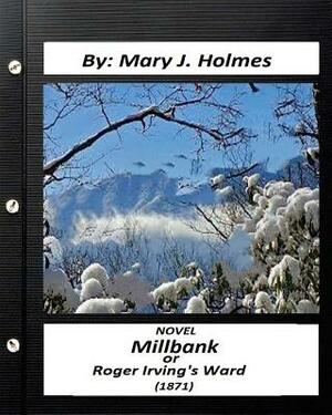 Millbank; or Roger Irving's Ward: NOVEL by: Mary J. Holmes (Classics) by Mary J. Holmes