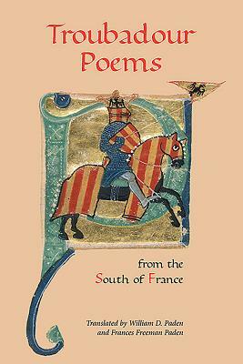 Troubadour Poems from the South of France by William D. Paden, Frances Freeman Paden