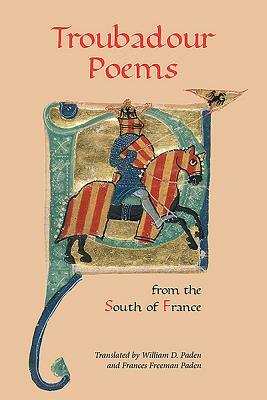 Troubadour Poems from the South of France by Frances Freeman Paden, William D. Paden