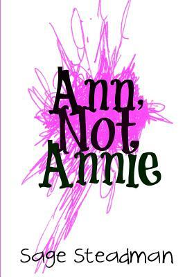 Ann, Not Annie by Sage Steadman