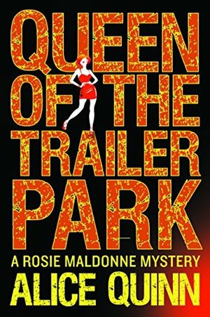 Queen of the Trailer Park by Alice Quinn, Alexandra Maldwyn-Davies