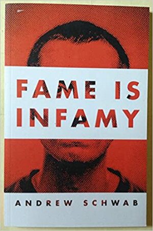 Fame is Infamy by Andrew Schwab