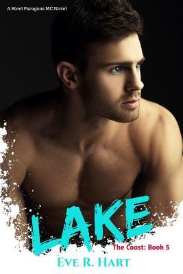 Lake: A Steel Paragons MC Novel by Eve R. Hart