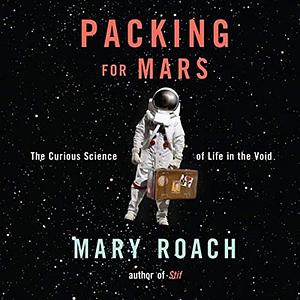 Packing for Mars by Mary Roach