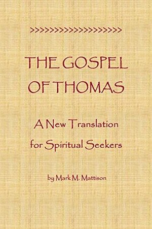 The Gospel of Thomas: A New Translation for Spiritual Seekers by Mark M. Mattison