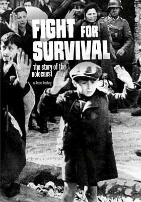 Fight for Survival: The Story of the Holocaust by Jessica Freeburg