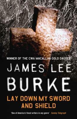 Lay Down My Sword And Shield by James Lee Burke