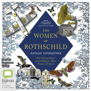 The Women of Rothschild: The Untold Story of the World's Most Famous Dynasty by Natalie Livingstone