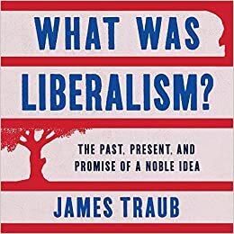 Liberalismus. Krize, prameny, přísliby by James Traub