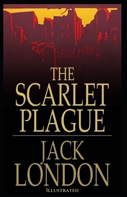 The Scarlet Plague: Illustrated by Jack London