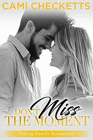 Don't Miss the Moment by Cami Checketts
