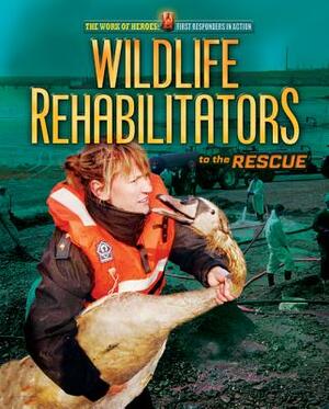 Wildlife Rehabilitators to the Rescue by Meish Goldish