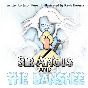 Sir Angus and the Banshee by Jason Pere