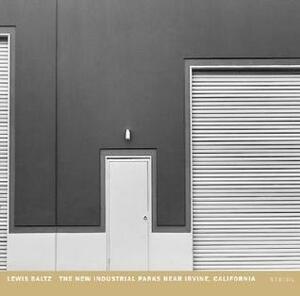 The New Industrial Parks Near Irvine, California by Adam Weinberg, Lewis Baltz, Sheryl Conkelton