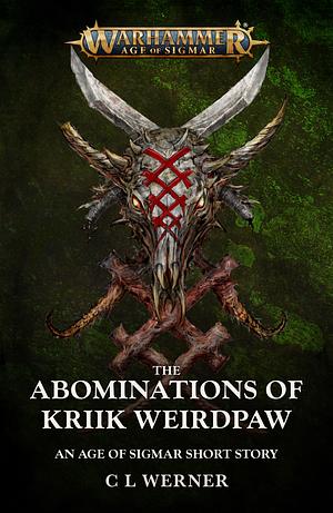 The Abominations of Kriik Weirdpaw by C.L. Werner