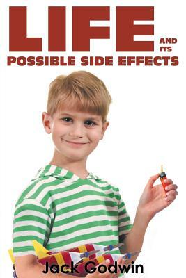 Life and Its Possible Side Effects by Jack Godwin