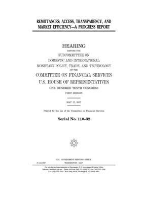 Remittances: access, transparency, and market efficiency, a progress report by Committee on Financial Services (house), United S. Congress, United States House of Representatives