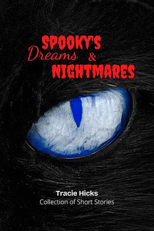 Spooky's Dreams & Nightmares: Collection of Short Stories by Tracie Hicks