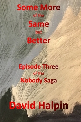 Some More of the Same but Better: Episode Three of the Nobody Saga by David Halpin