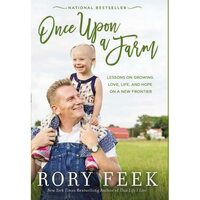 Once Upon a Farm: Lessons on Growing Love, Life, and Hope on a New Frontier by Rory Feek