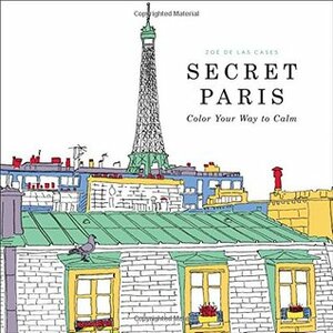 Secret Paris: Color Your Way to Calm by Zoé de Las Cases