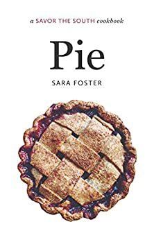 Pie: A Savor the South Cookbook by Sara Foster