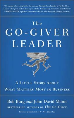 The Go-Giver Leader: A Little Story about What Matters Most in Business (Go-Giver, Book 2) by John David Mann, Bob Burg