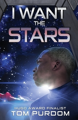 I Want the Stars by Tom Purdom