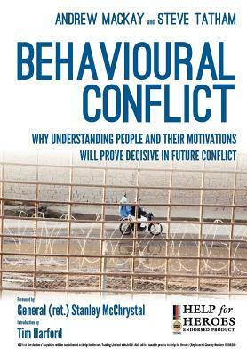 Behavioural Conflict: Why Understanding People and Their Motives Will Prove Decisive in Future Conflict by Steve Tatham, Andrew MacKay