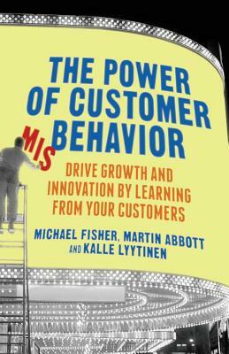 The Power of Customer Misbehavior: Drive Growth and Innovation by Learning from Your Customers by M. Abbott, M. Fisher, Kalle Lyytinen