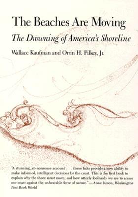 The Beaches Are Moving: The Drowning of America's Shoreline by Orrin H. Pilkey, Wallace Kaufman