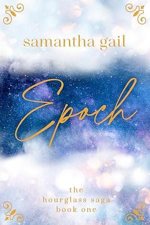 Epoch: Book One of The Hourglass Saga by Samantha Gail, Samantha Gail