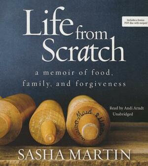 Life from Scratch: A Memoir of Food, Family, and Forgiveness by Sasha Martin