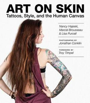 Art on Skin: Tattoos, Style, and the Human Canvas by Marcel Brousseau, Nancy Hajeski, Lisa Purcell