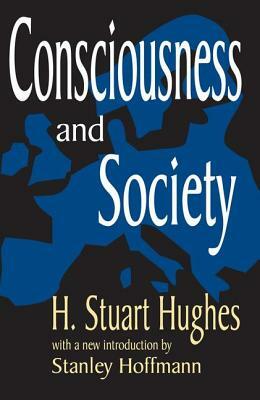 Consciousness and Society by Stanley Hoffman, H. Stuart Hughes