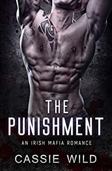 The Punishment: An Irish Mafia Romance by Cassie Wild