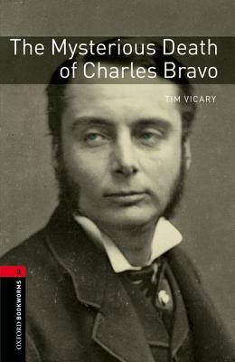 Oxford Bookworms Library: The Mysterious Death of Charles Bravo: Level 3: 1000-Word Vocabulary by Tim Vicary