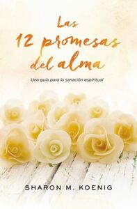 Las 12 promesas del alma: Una guía para la sanación espiritual by Sharon M. Koenig