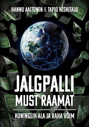 Jalgpalli must raamat: Kuninglik ala ja raha võim by Hannu Aaltonen, Tapio Keskitalo