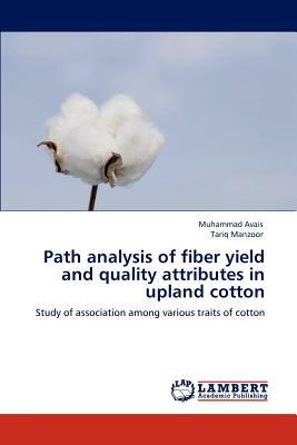 Path Analysis of Fiber Yield and Quality Attributes in Upland Cotton by Tariq Manzoor, Muhammad Avais