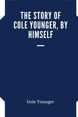 The Story Of Cole Younger, By Himself by Cole Younger