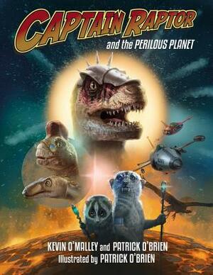 Captain Raptor and the Perilous Planet by Kevin O'Malley, Patrick O'Brien