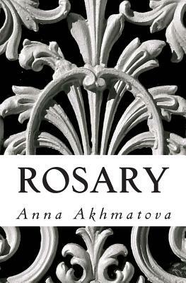 Rosary: Poetry of Anna Akhmatova by Anna Akhmatova