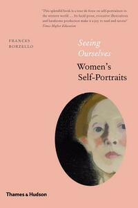 Seeing Ourselves: Women's Self-Portraits by Frances Borzello