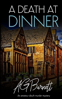 A Death at Dinner: Good food, good wine, bad company... by A. G. Barnett