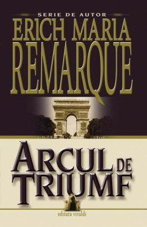 Arcul de triumf by Erich Maria Remarque