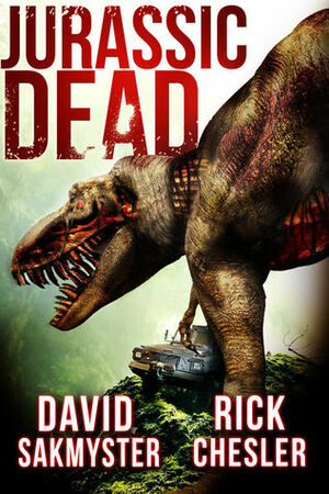 Jurassic Dead by David Sakmyster, Rick Chesler